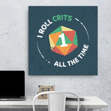 I Roll Crits All The Time - Canvas Wall Art