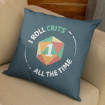 I Roll Crits All The Time - Pillowcase