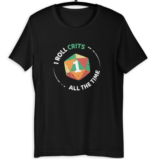 I Roll Crits All The Time T-Shirt in Black or Teal, S to 3XL