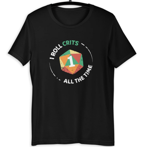 I Roll Crits All The Time T-Shirt in Black or Teal, S to 3XL